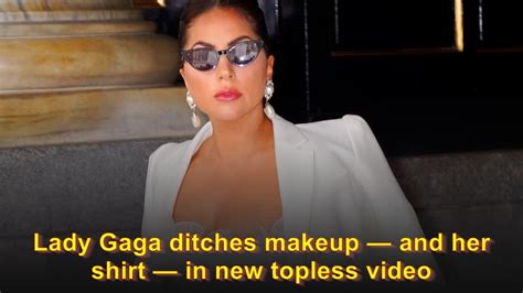 lady gaga bare ass|Lady Gaga ditches makeup and her shirt in new topless video